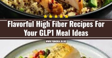 Easy GLP1 Meal Ideas and Flavorful High Fiber Recipes